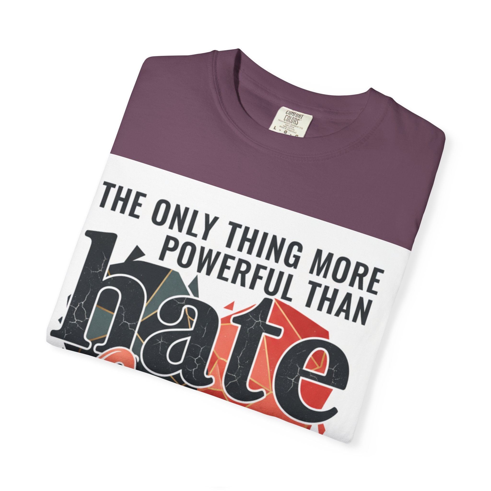 T-Shirt — "The Only Thing More Powerful Than Hate Is Love" Inspirational Graphic Tee