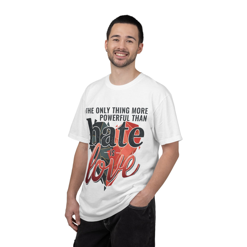 T-Shirt — "The Only Thing More Powerful Than Hate Is Love" Inspirational Graphic Tee