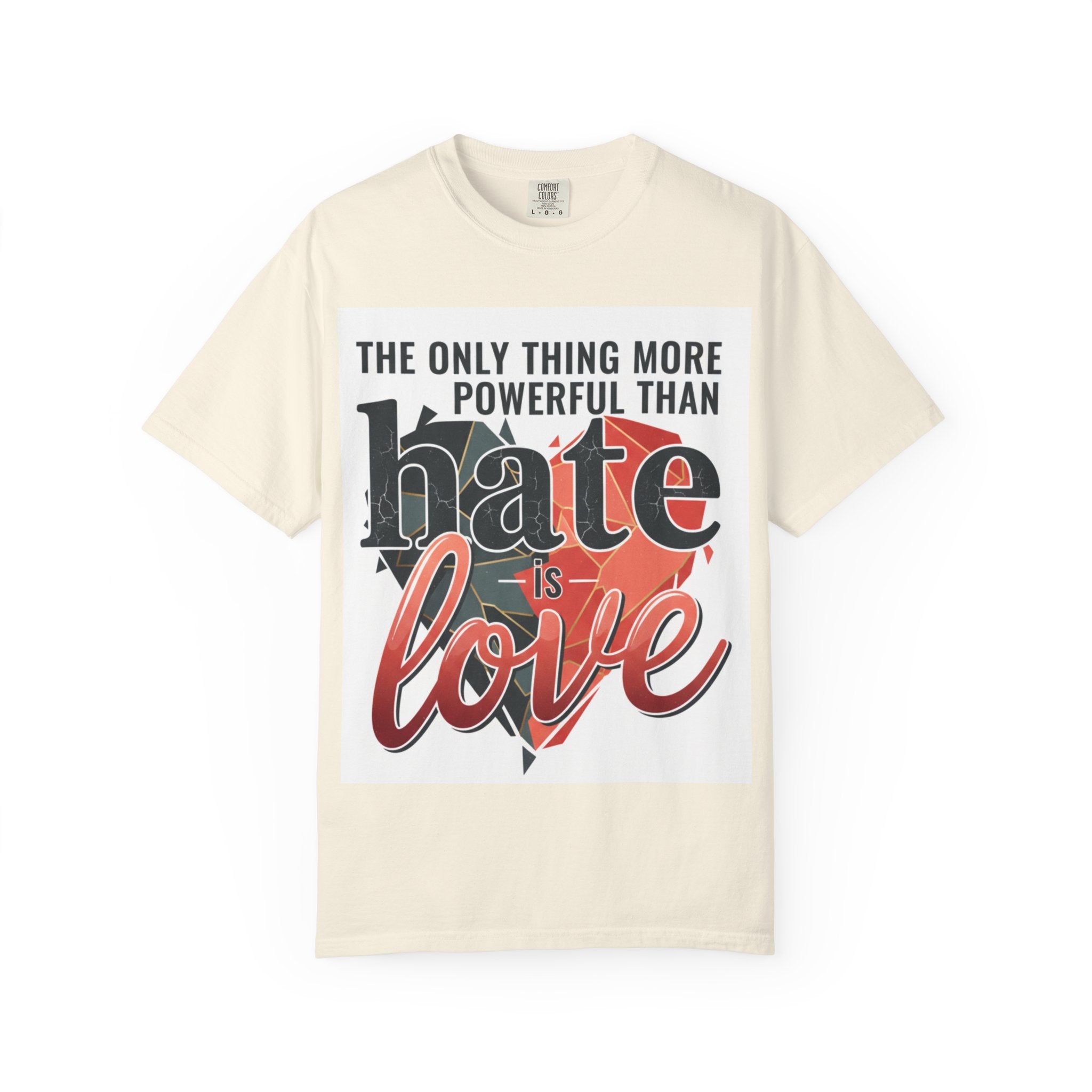 T-Shirt — "The Only Thing More Powerful Than Hate Is Love" Inspirational Graphic Tee