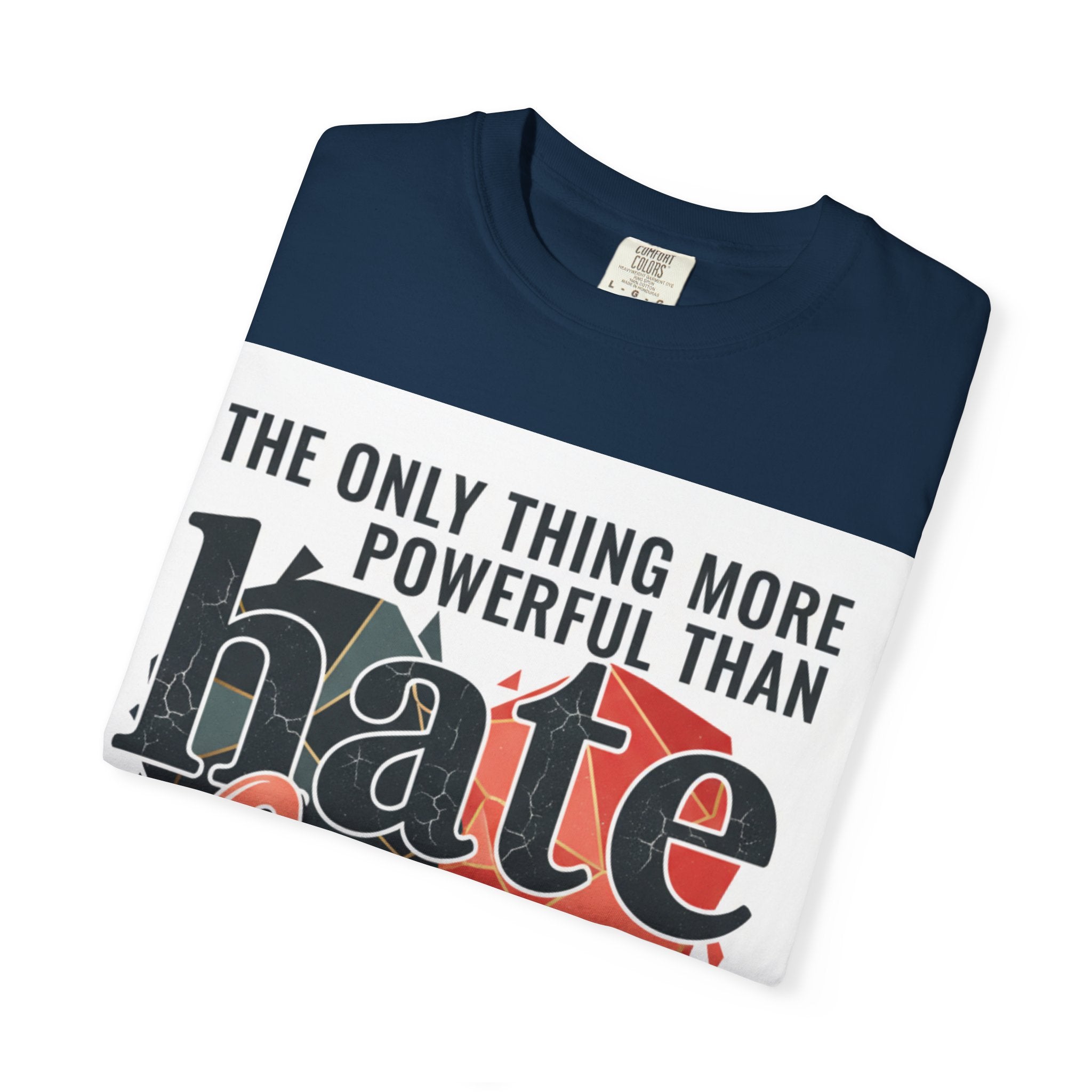 T-Shirt — "The Only Thing More Powerful Than Hate Is Love" Inspirational Graphic Tee