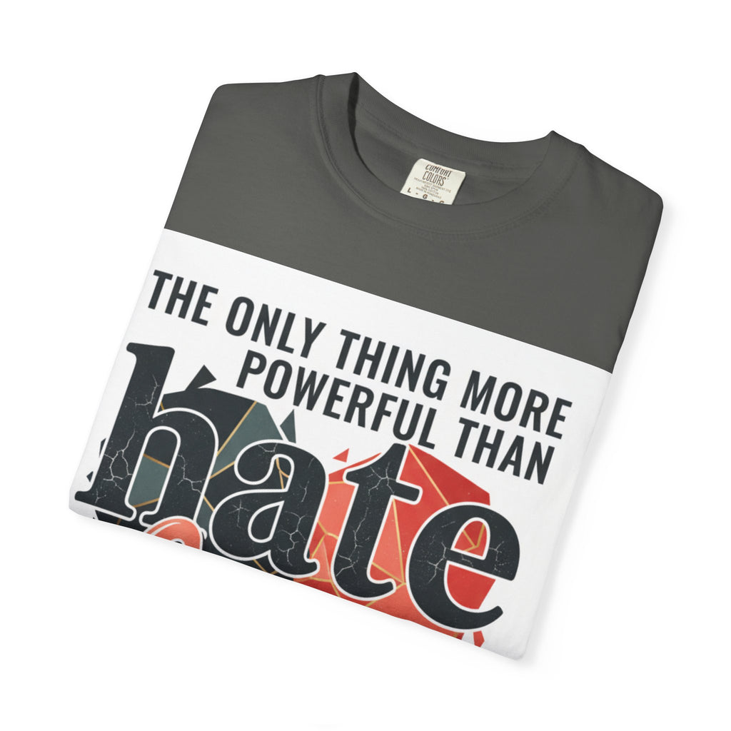 T-Shirt — "The Only Thing More Powerful Than Hate Is Love" Inspirational Graphic Tee