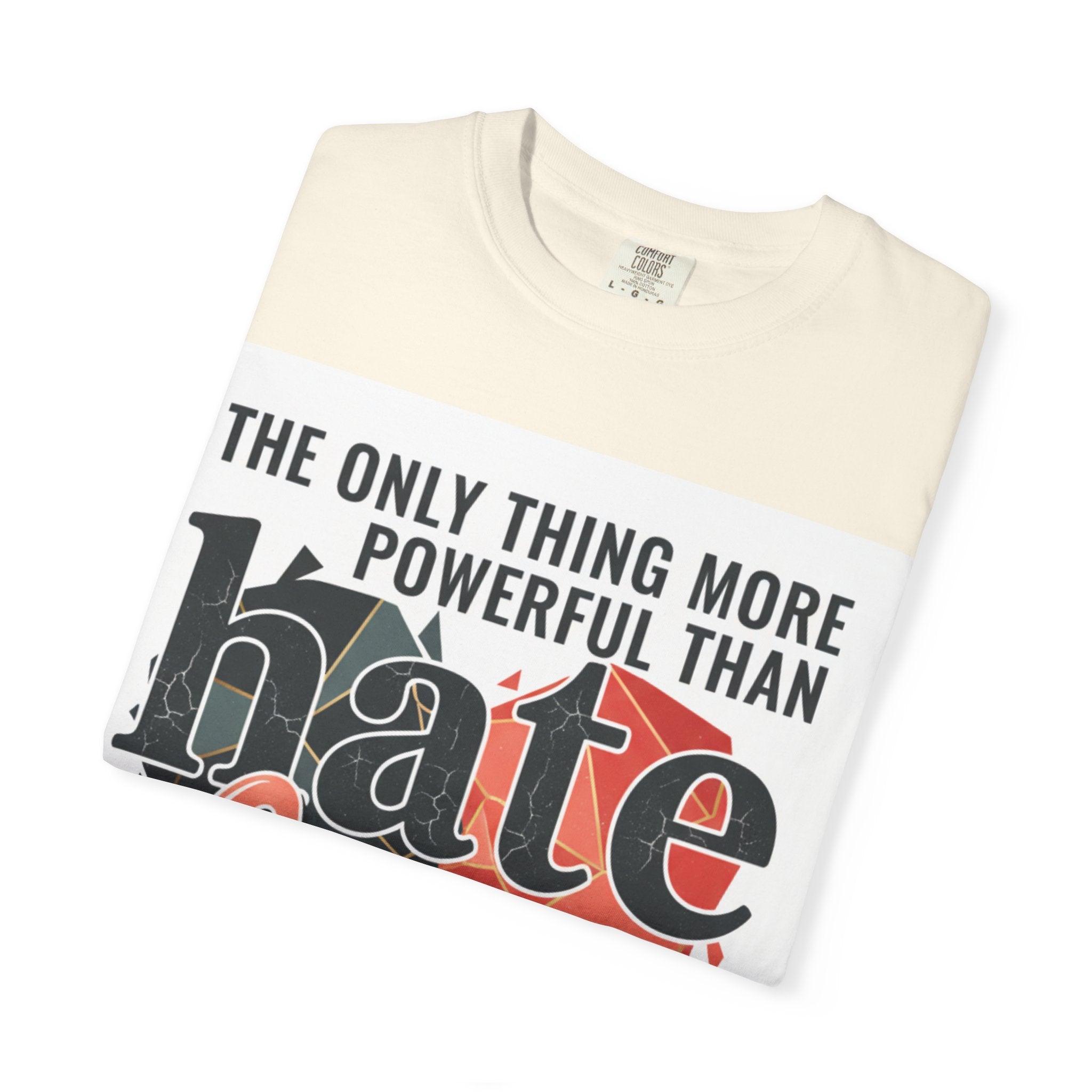 T-Shirt — "The Only Thing More Powerful Than Hate Is Love" Inspirational Graphic Tee