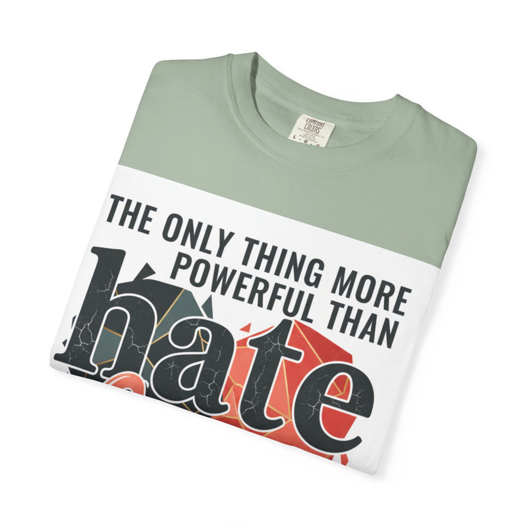 T-Shirt — "The Only Thing More Powerful Than Hate Is Love" Inspirational Graphic Tee