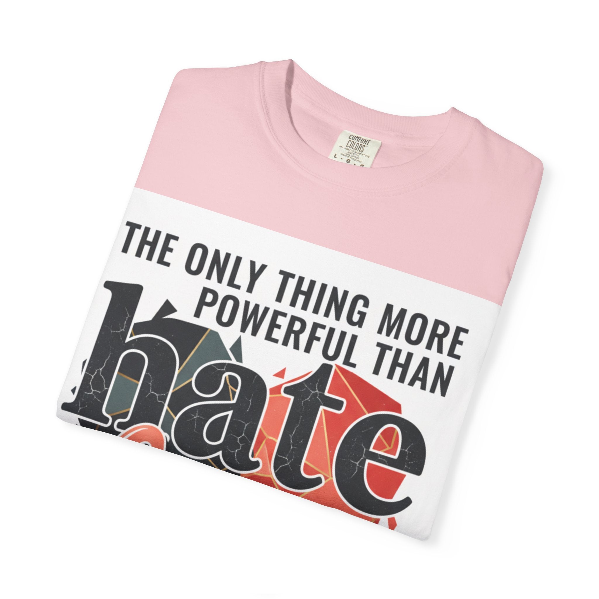 T-Shirt — "The Only Thing More Powerful Than Hate Is Love" Inspirational Graphic Tee