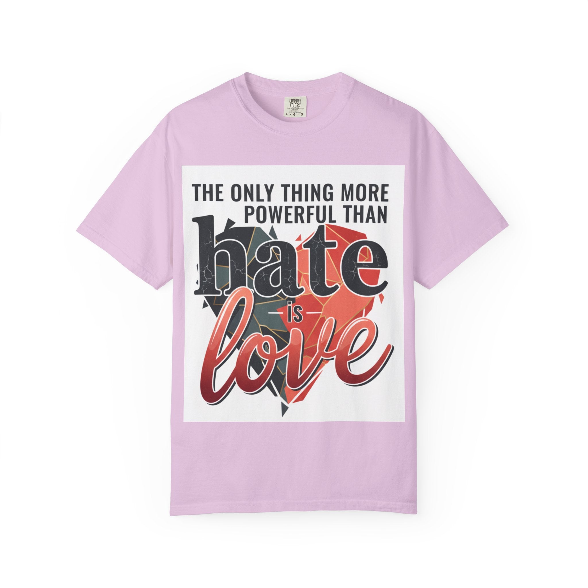 T-Shirt — "The Only Thing More Powerful Than Hate Is Love" Inspirational Graphic Tee