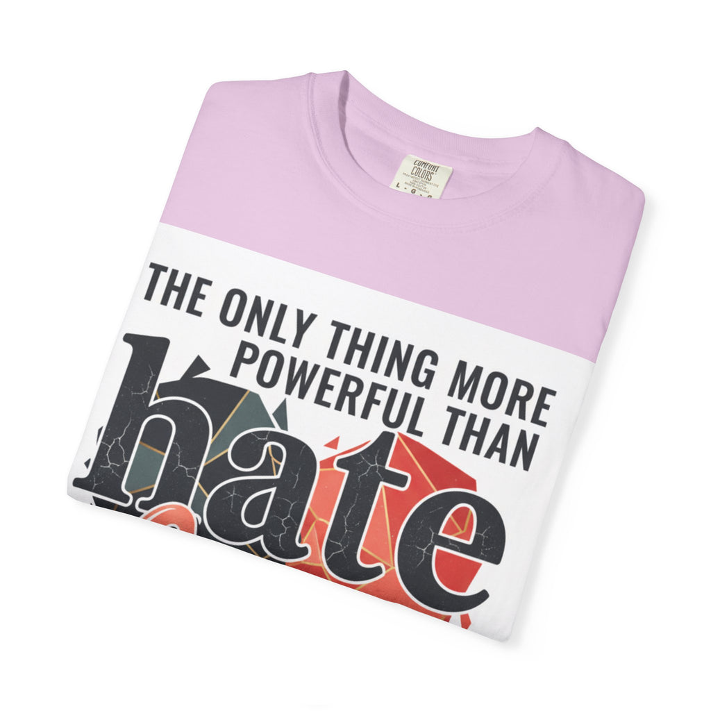 T-Shirt — "The Only Thing More Powerful Than Hate Is Love" Inspirational Graphic Tee