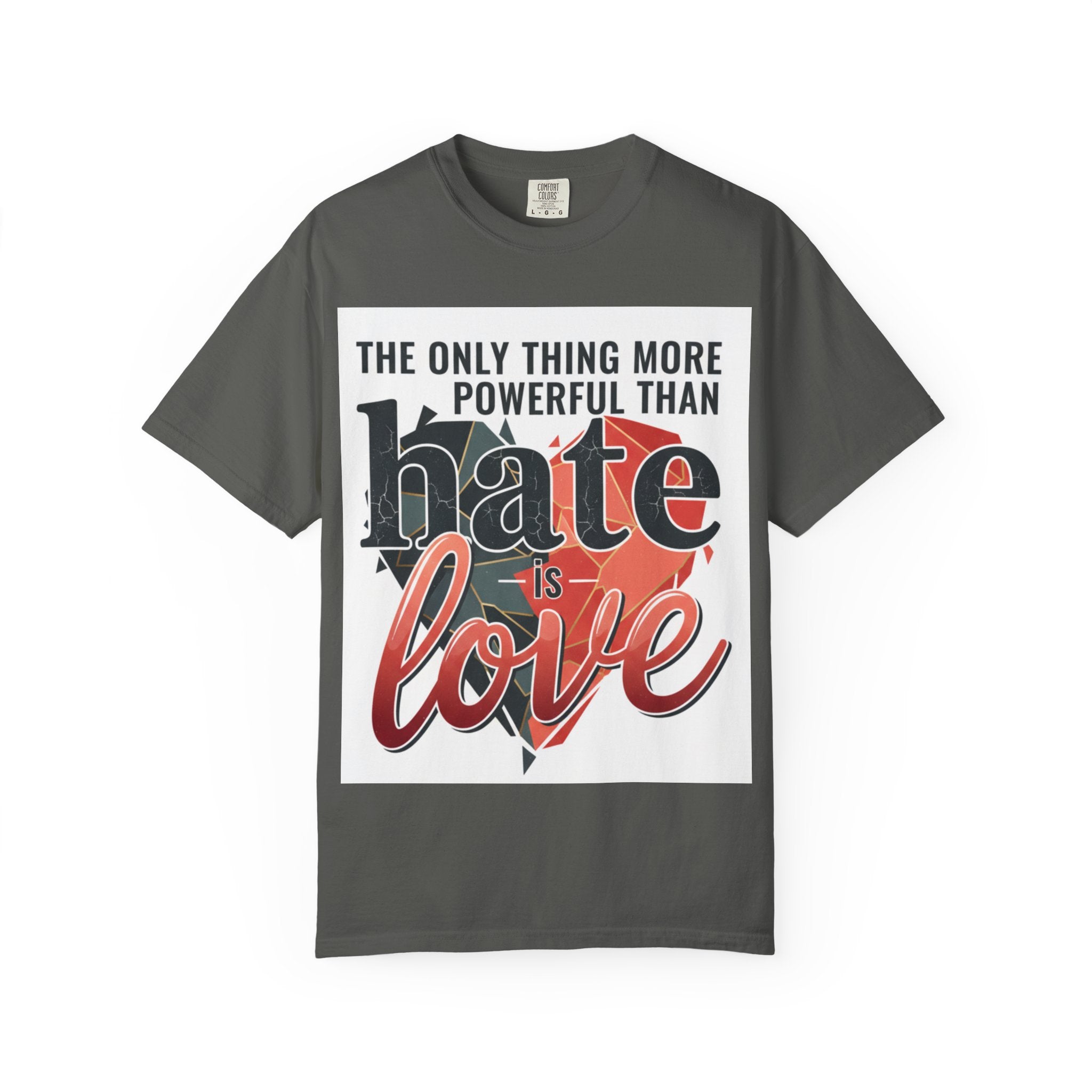 T-Shirt — "The Only Thing More Powerful Than Hate Is Love" Inspirational Graphic Tee