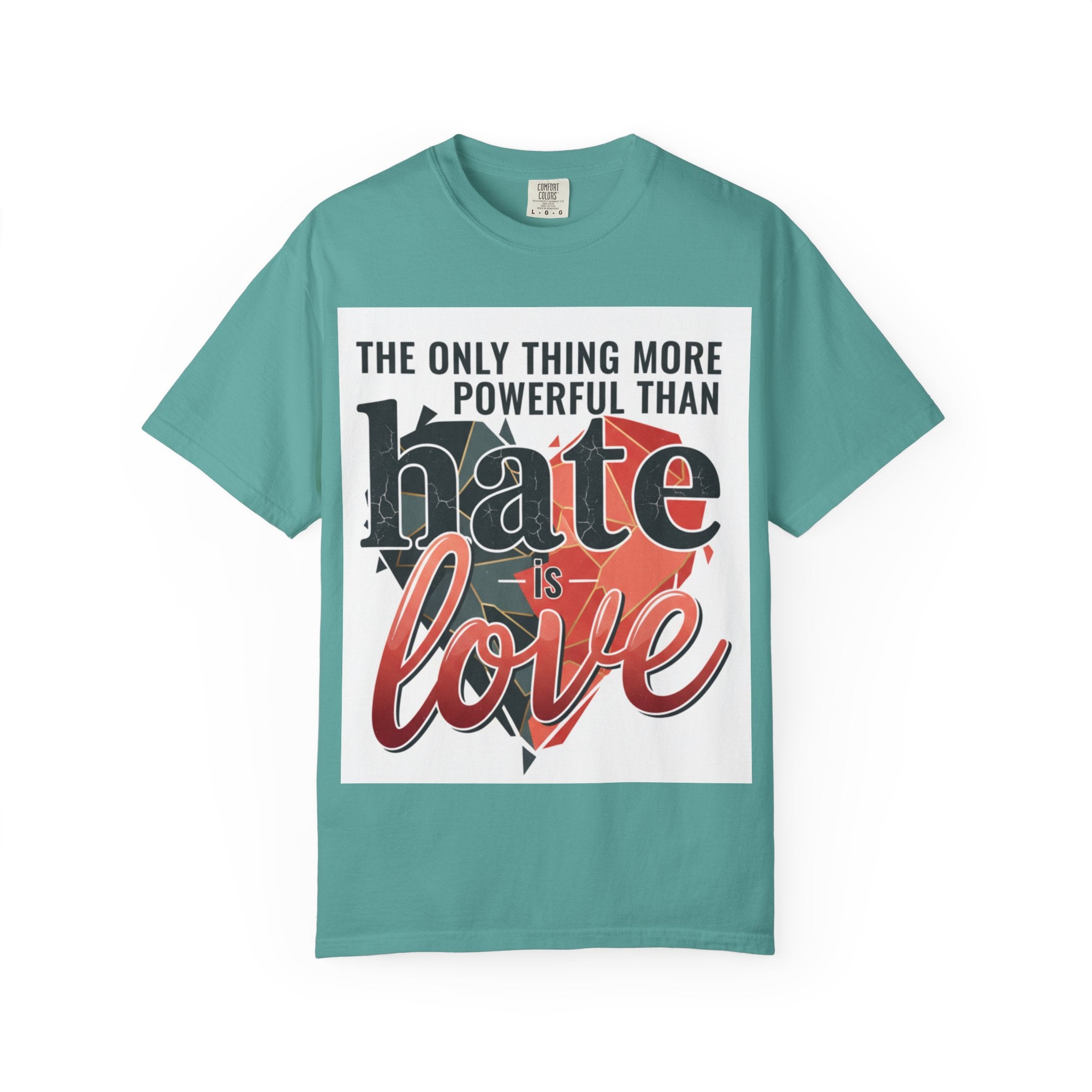 T-Shirt — "The Only Thing More Powerful Than Hate Is Love" Inspirational Graphic Tee