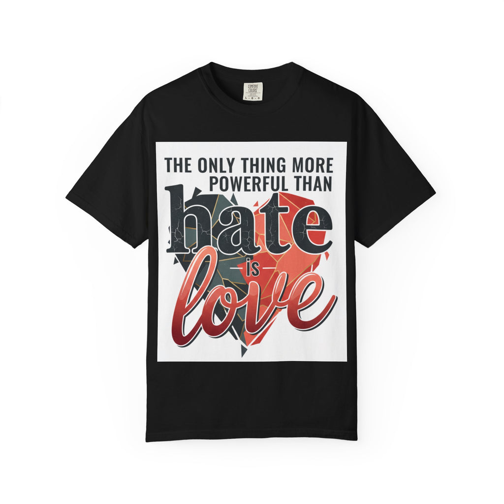 T-Shirt — "The Only Thing More Powerful Than Hate Is Love" Inspirational Graphic Tee