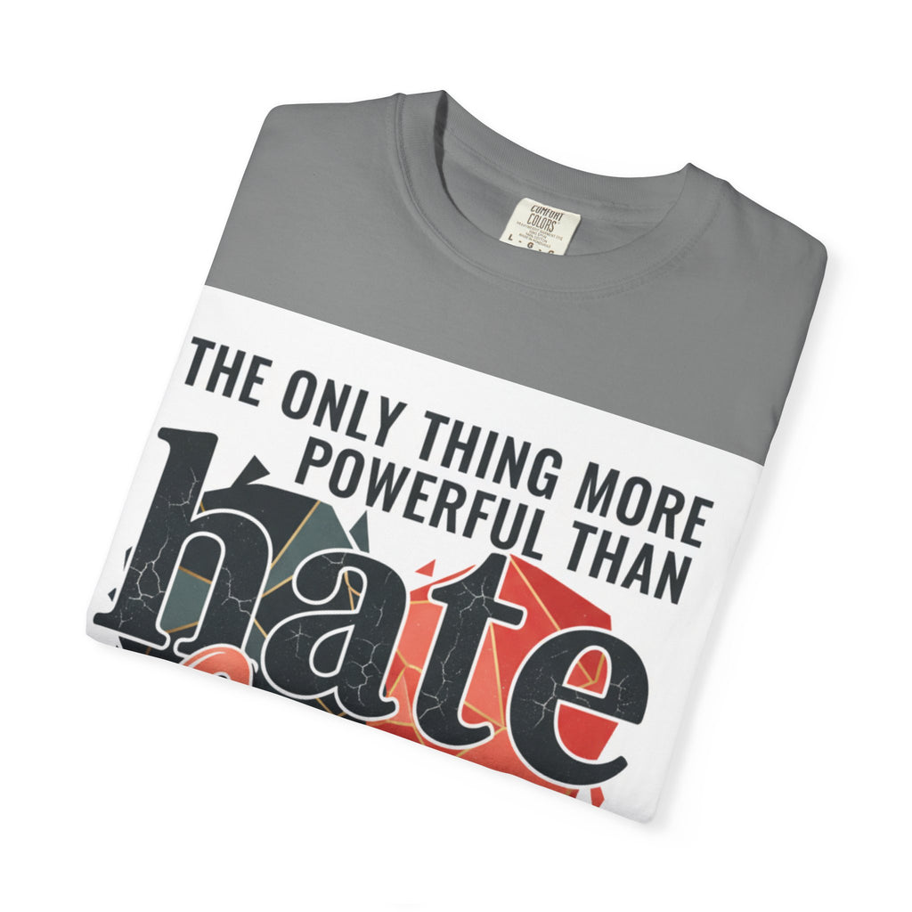 T-Shirt — "The Only Thing More Powerful Than Hate Is Love" Inspirational Graphic Tee