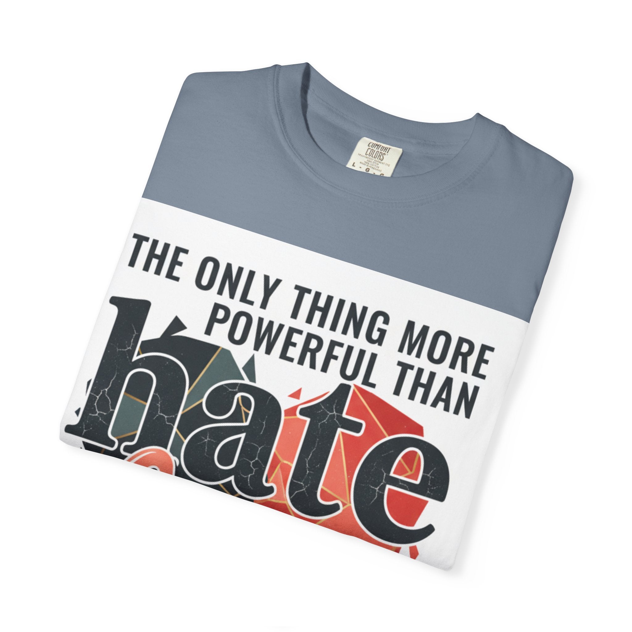 T-Shirt — "The Only Thing More Powerful Than Hate Is Love" Inspirational Graphic Tee