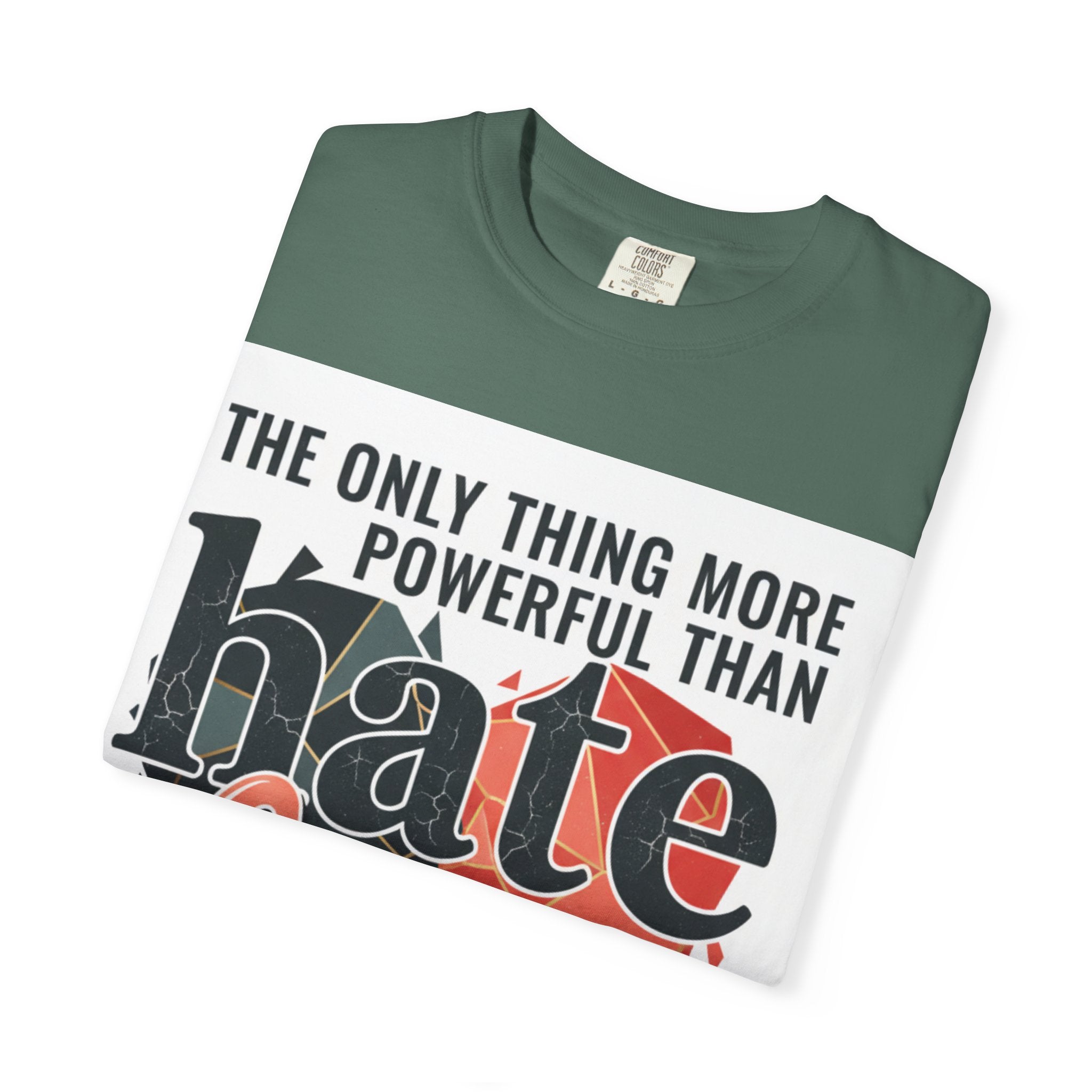 T-Shirt — "The Only Thing More Powerful Than Hate Is Love" Inspirational Graphic Tee