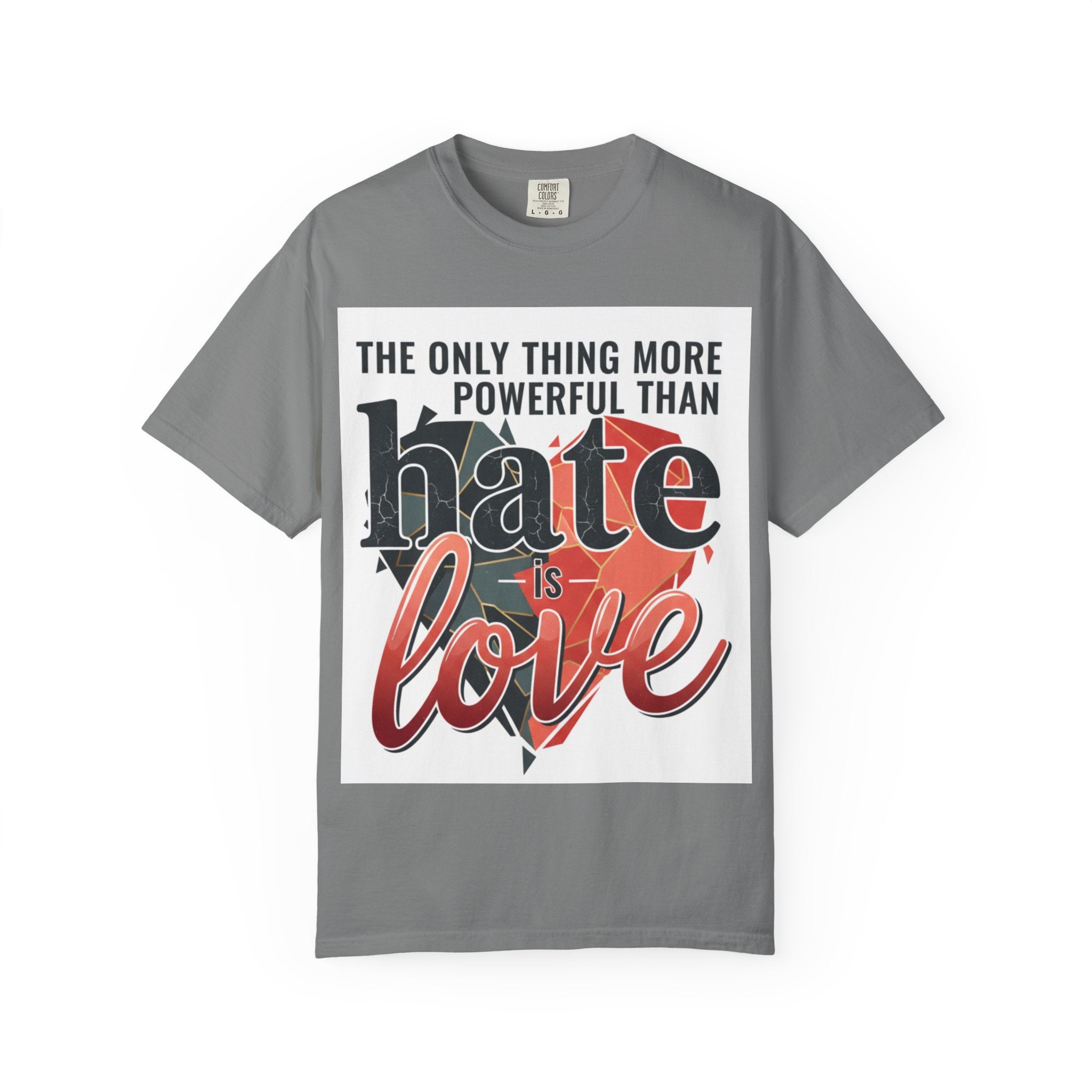 T-Shirt — "The Only Thing More Powerful Than Hate Is Love" Inspirational Graphic Tee