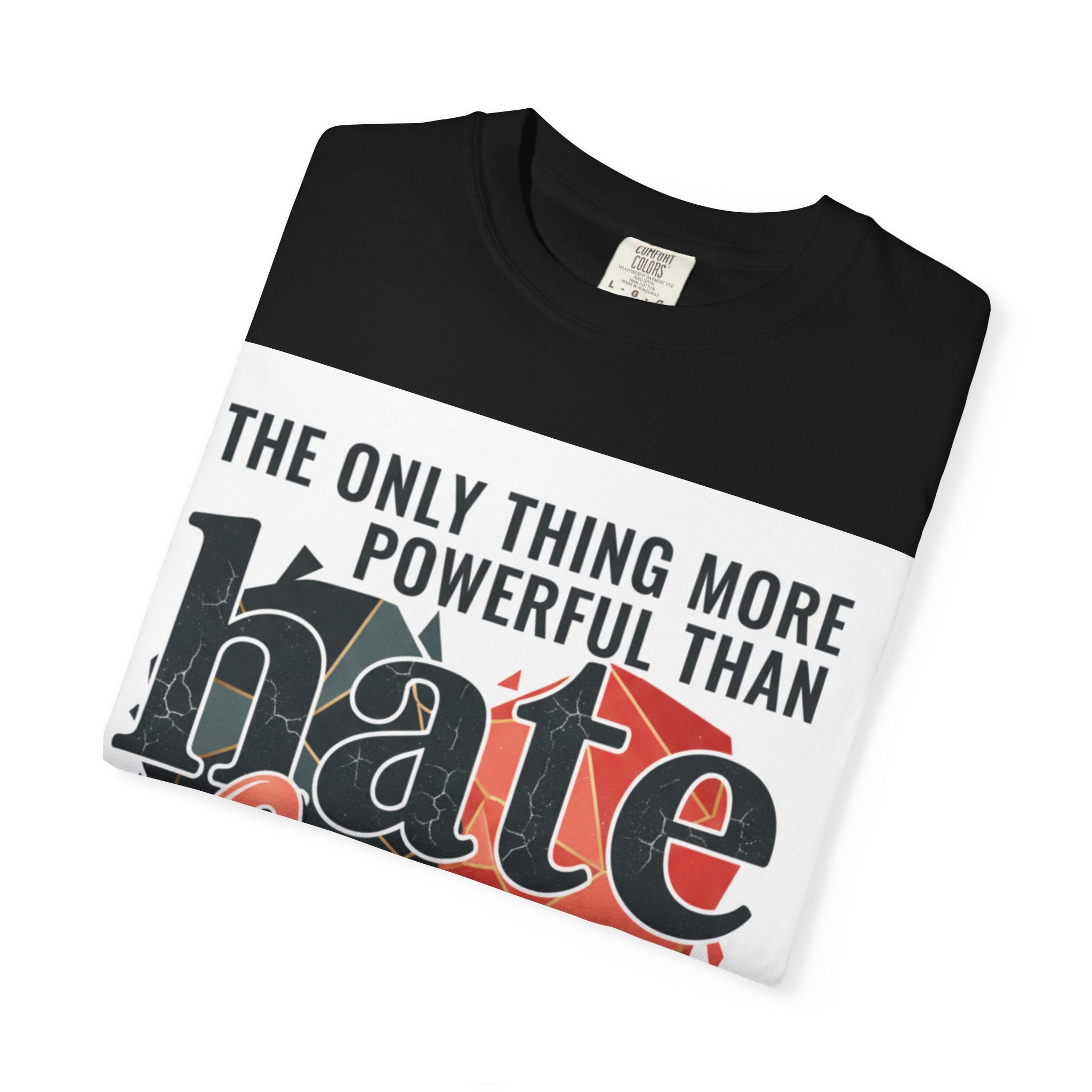 T-Shirt — "The Only Thing More Powerful Than Hate Is Love" Inspirational Graphic Tee