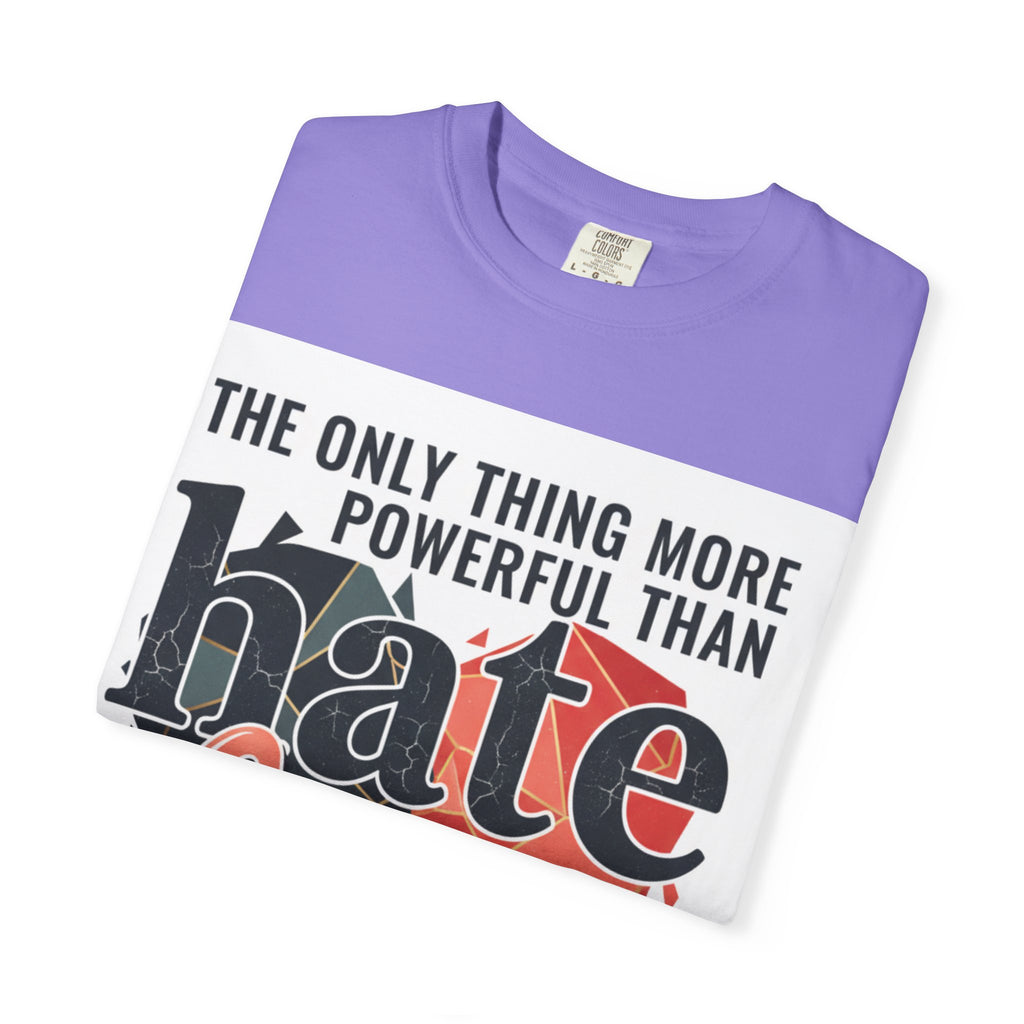 T-Shirt — "The Only Thing More Powerful Than Hate Is Love" Inspirational Graphic Tee