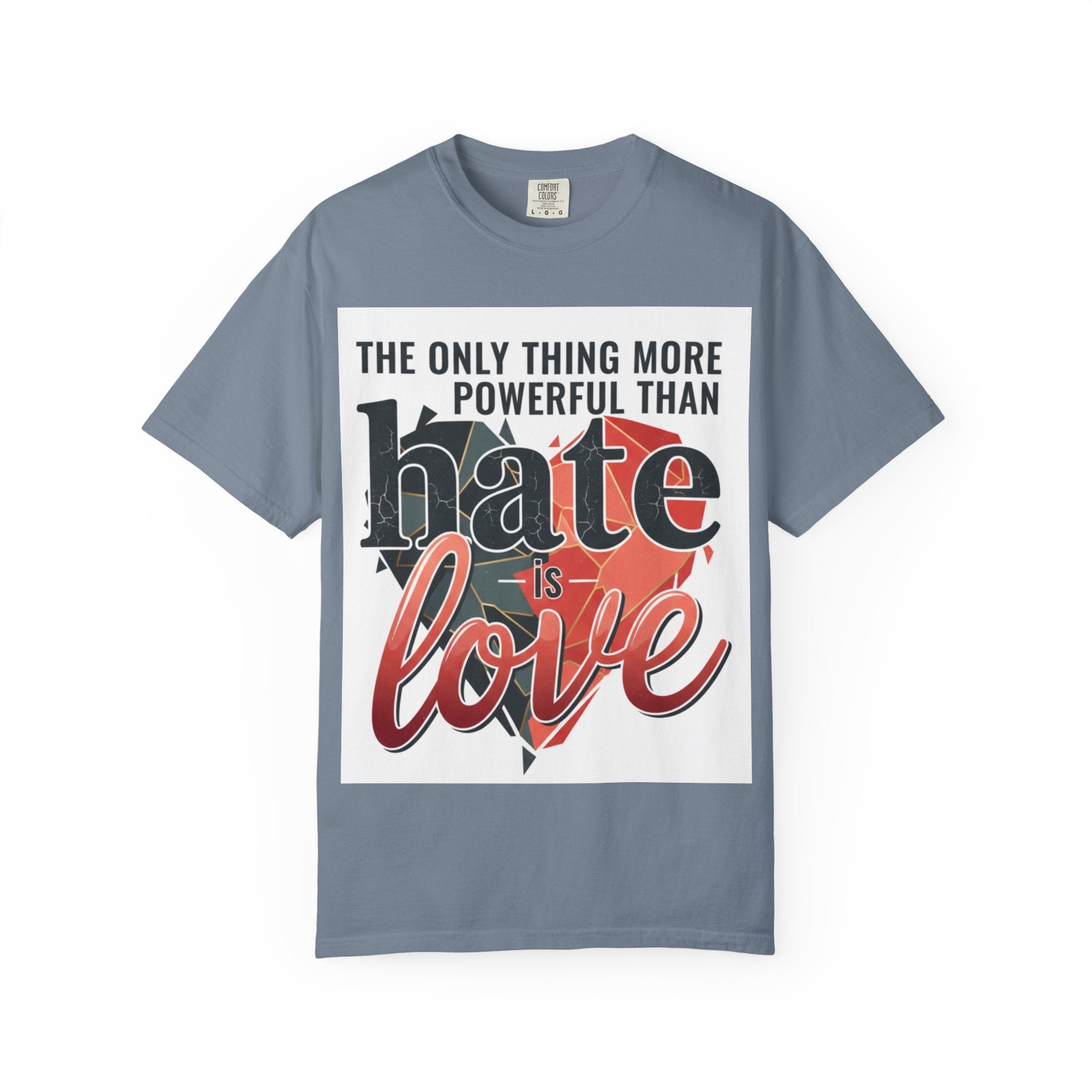 T-Shirt — "The Only Thing More Powerful Than Hate Is Love" Inspirational Graphic Tee